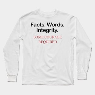 Facts. Words. Integrity Tshirt Some courage required Long Sleeve T-Shirt